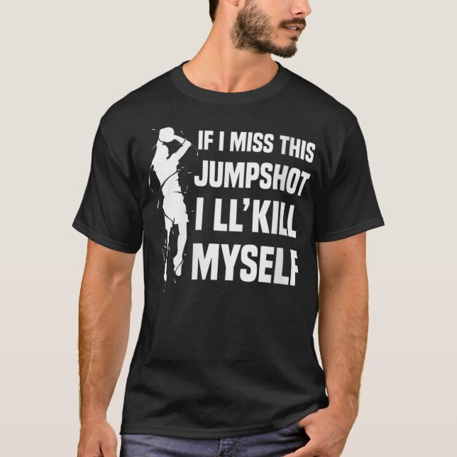 T-shirt Si je manque ce Jumpshot, je me tuerai moi-même (Devant)