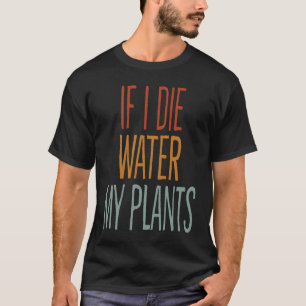 T-shirt Si je meurs, arrosez mes plantes Homme et femme ja