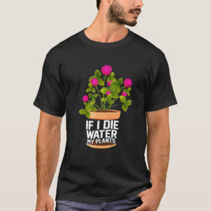 T-shirt Si je meurs, arrosez mes plantes jardinage agricul