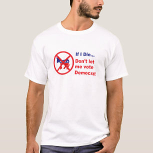 T-shirt Si je meurs… ne me laissez pas voter Démocrate
