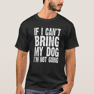 T-shirt Si je ne peux pas amener mon chien, je ne vais pas