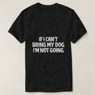 T-shirt Si je ne peux pas amener mon chien, je ne vais pas