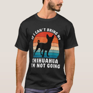 T-shirt Si je ne peux pas amener mon Chihuahua, je ne vais