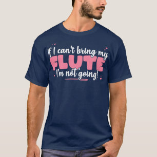 T-shirt Si Je Ne Peux Pas Apporter Ma Flûte Je Ne Vais Pas