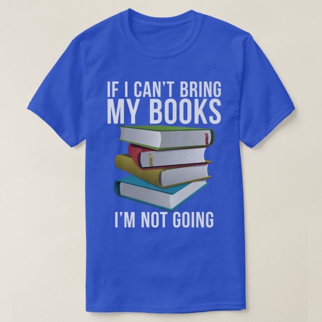 T-shirt Si je ne peux pas apporter mes Livres ne pas aller (Design devant)