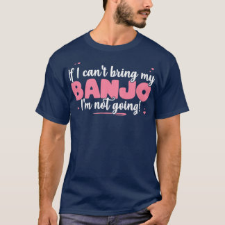 T-shirt Si Je Ne Peux Pas Apporter Mon Banjo Je Ne Vais Pa