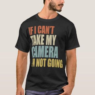 T-shirt Si Je Ne Peux Pas Prendre Ma Caméra Je Ne Vais Pas