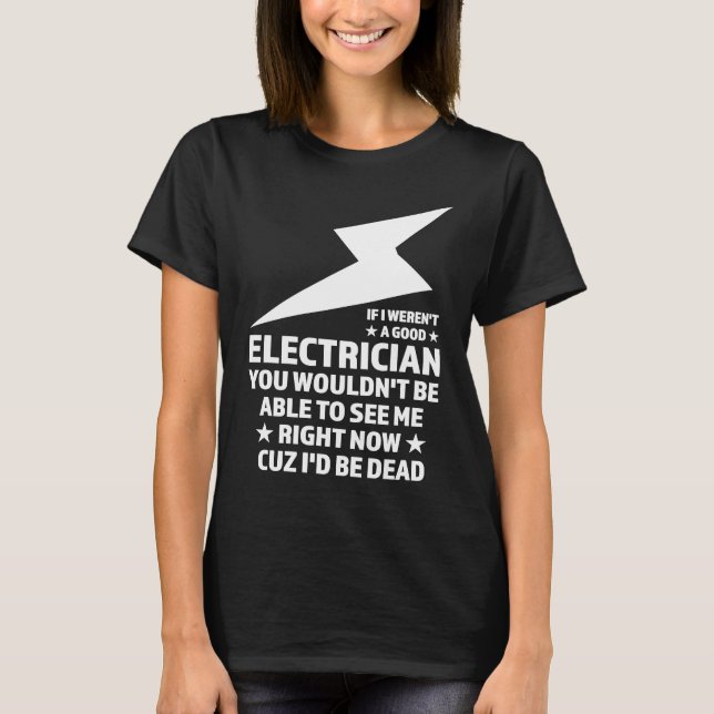 T-shirt Si je n'étais pas un bon électricien (Devant)