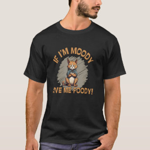 T-shirt Si je suis grincheux, donnez-moi à manger, chat en