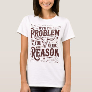 T-shirt « Si je suis le problème »