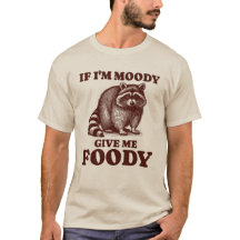 Si je suis Moody Donnez-moi Foody Hungry Raccoon F