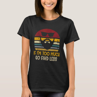 T-shirt Si je suis trop Go Trouvez moins de Rad