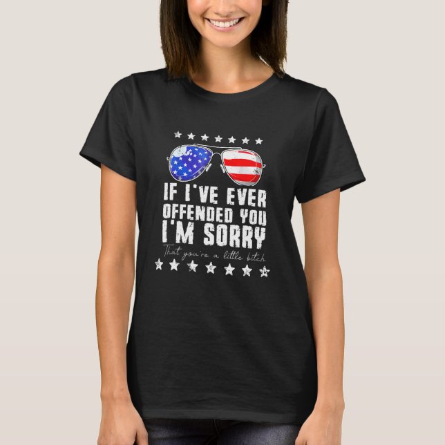 T-shirt Si Je T'Ai Jamais Offensé Je Désolé 4th Juillet Us (Devant)