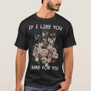 T-shirt Si je t'aime, j'ai fait cuire pour toi drôle Baker