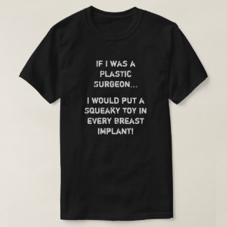 T-shirt Si j'étais chirurgien plastique