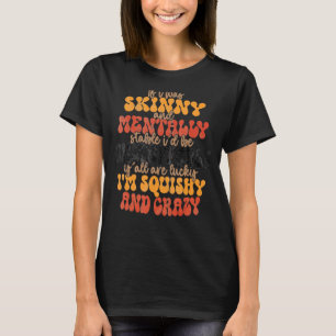 T-shirt Si j'étais maigre et mentalement stable, je serais