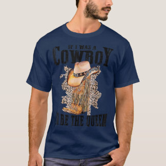 T-shirt Si J'Étais Un Cowboy Id Être La Reine Cowboy Boots