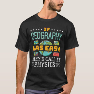 T-shirt Si la géographie était facile, ils l'appelleraient