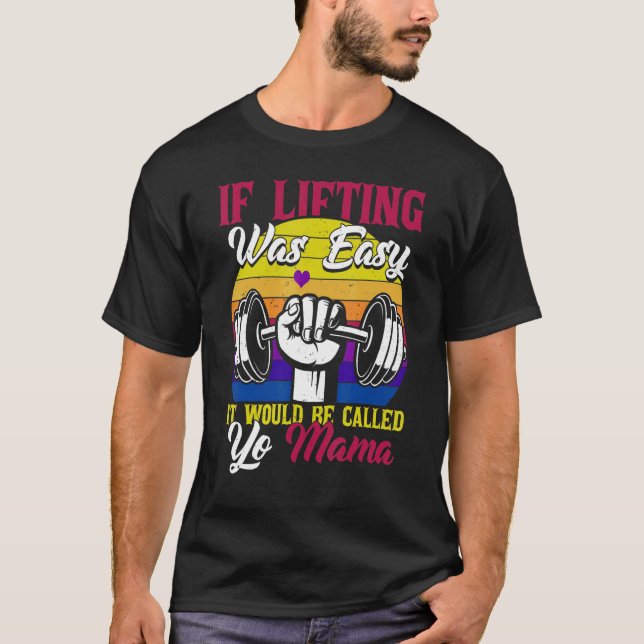 T-shirt Si La Levée Était Facile, On L'Appelerait Yo Mama  (Devant)