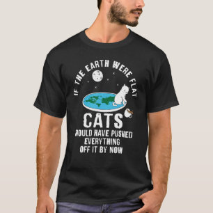 T-shirt Si La Terre Était Des Chats Plats Auraient Poussé 