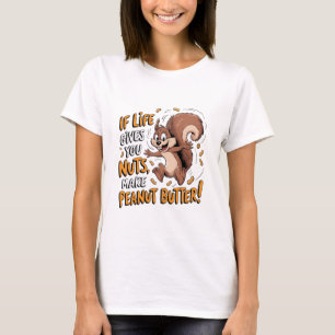 T-shirt Si la vie vous donne des noix d'écureuil drôle