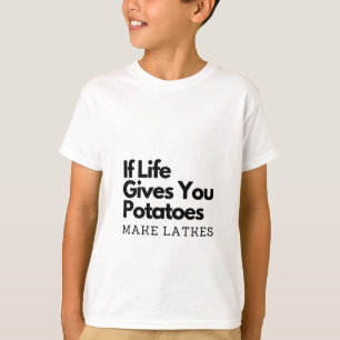 T-shirt Si la vie vous donne une pomme de terre faire un l