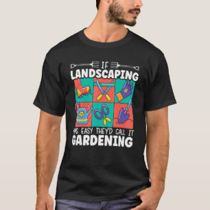 T-shirt Si l'aménagement paysager était facile, ils l'appe
