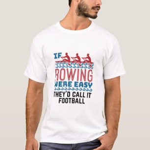 T-shirt Si l'aviron était facile, ils l'appelleraient foot
