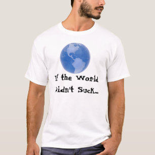 T-shirt Si le monde ne suçait pas…