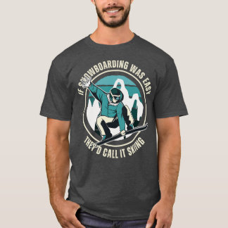 T-shirt Si Le Snowboard Était Facile, Ils L'Appelent Ski