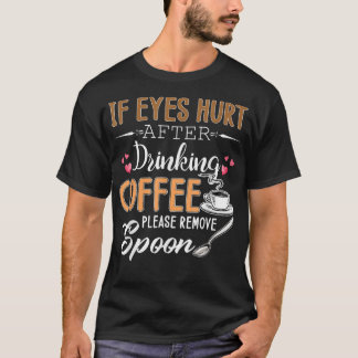 T-shirt Si Les Yeux Se Blessent Après Avoir Boi Du Café, V