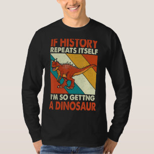 T-shirt Si L'Histoire Se Répète En Obtenant Un Dinosaure C