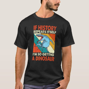 T-shirt Si L'Histoire Se Répète En Obtenant Un Krono Dinos