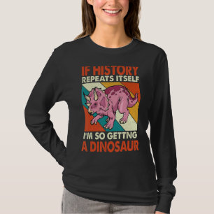 T-shirt Si L'Histoire Se Répète En Obtenant Un Trice Dinos