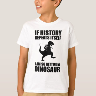 T-shirt Si L'Histoire Se Répète, J'Ai Un Dinosaure