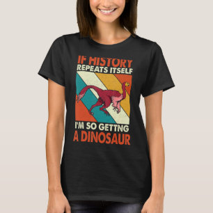 T-shirt Si l'Histoire se répète, je suis si en train de pr