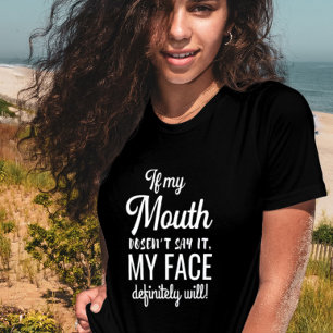 T-shirt Si Ma Bouche Ne Le Dit Pas, Mon Visage Serré.