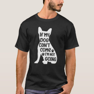 T-shirt Si mon chien ne peut pas venir, je ne vais pas me