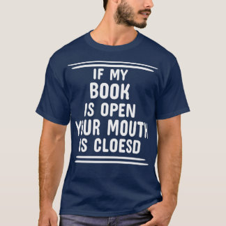 T-shirt Si Mon Livre Est Ouvert, Votre Bouche Est Fermée