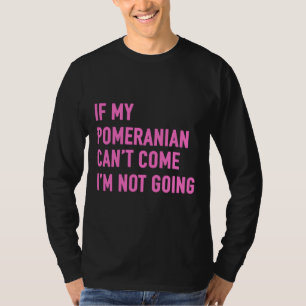 T-shirt Si Mon Poméranien Ne Peut Pas Venir Je Ne Vais Pas