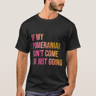 T-shirt Si Mon Poméranien Peut Amp 39 T Venir I Amp 39 M P