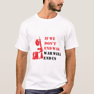 T-shirt Si nous ne mettons pas fin à la guerre, la guerre 