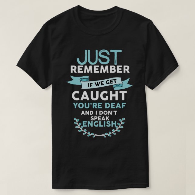 T-shirt Si on se fait attraper vous êtes sourds, je ne par (Design devant)