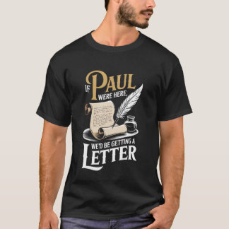 T-shirt Si Paul était là, nous recevrions une lettre drôle