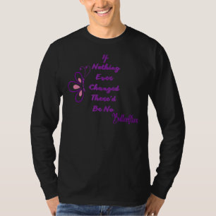 T-shirt Si Rien N'A Jamais Changé Il N'Y Aurait Pas De Pap