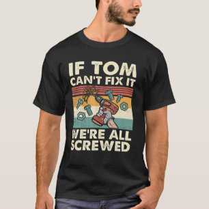 T-shirt Si Tom ne peut pas le réparer, nous sommes tous f