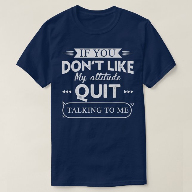 T-shirt Si tu n'aimes pas mon attitude, arrête de me parle (Design devant)