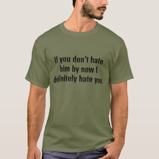 T-shirt Si tu ne le détestes pas maintenant, je te déteste