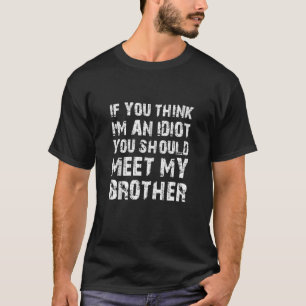 T-shirt Si tu penses que je suis un Idiot, tu devrais renc
