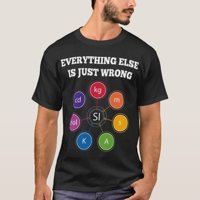 T-shirt SI Units, tout le reste est faux (Devant)